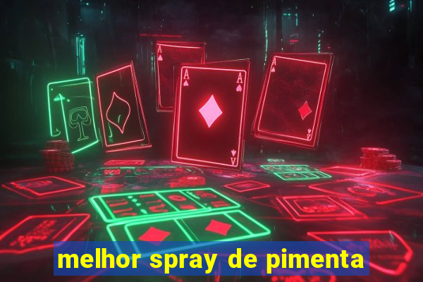 melhor spray de pimenta